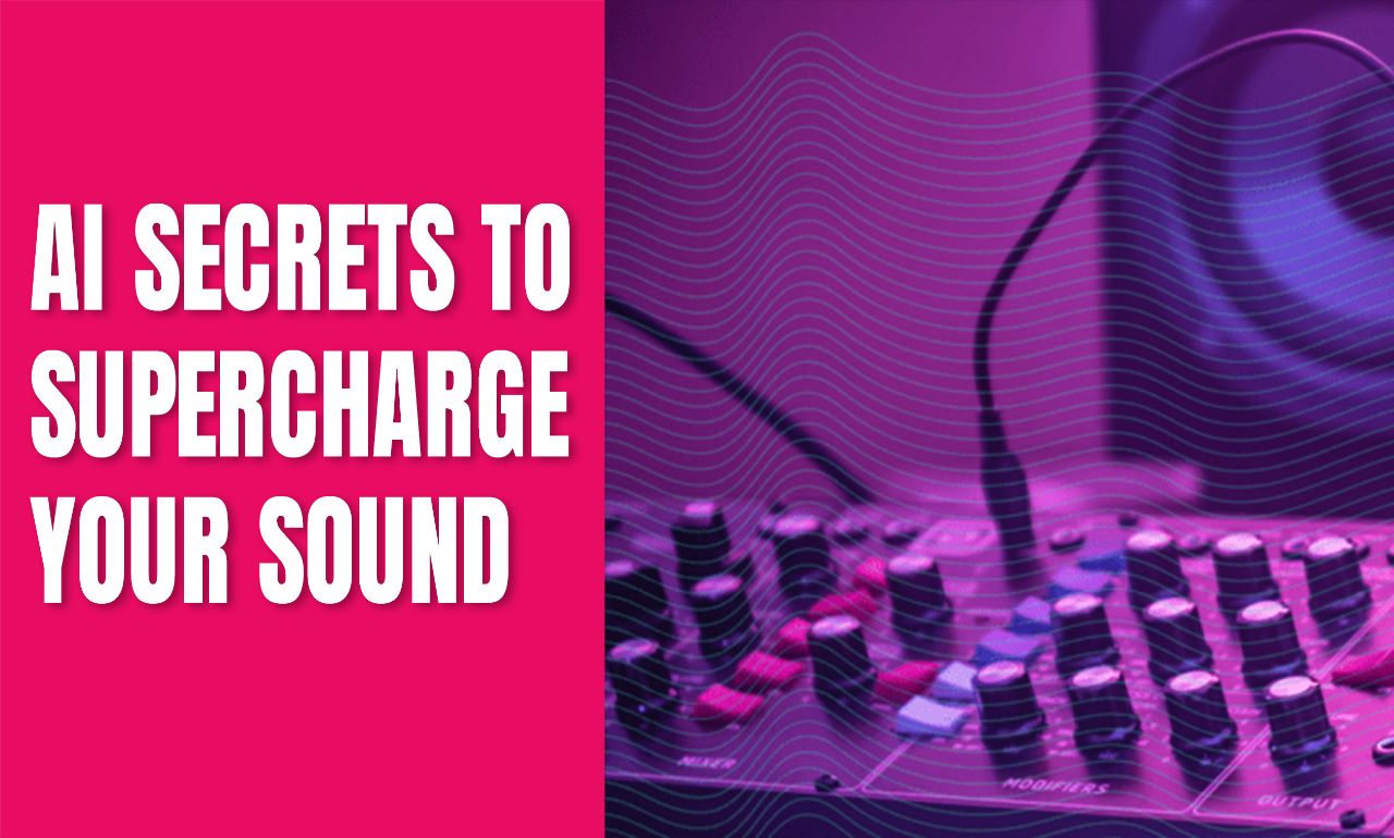 AI Secrets to Supercharge Your Sound 