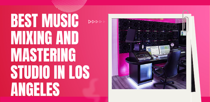 Best Music Mixing and mastering studio in Los Angeles