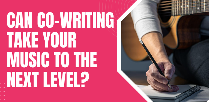 Can Co-Writing Take Your Music to the Next Level?