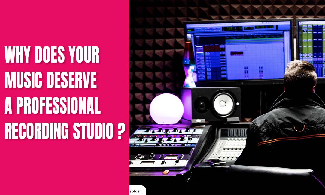 Why Does Your Music Deserve a Professional Recording Studio?