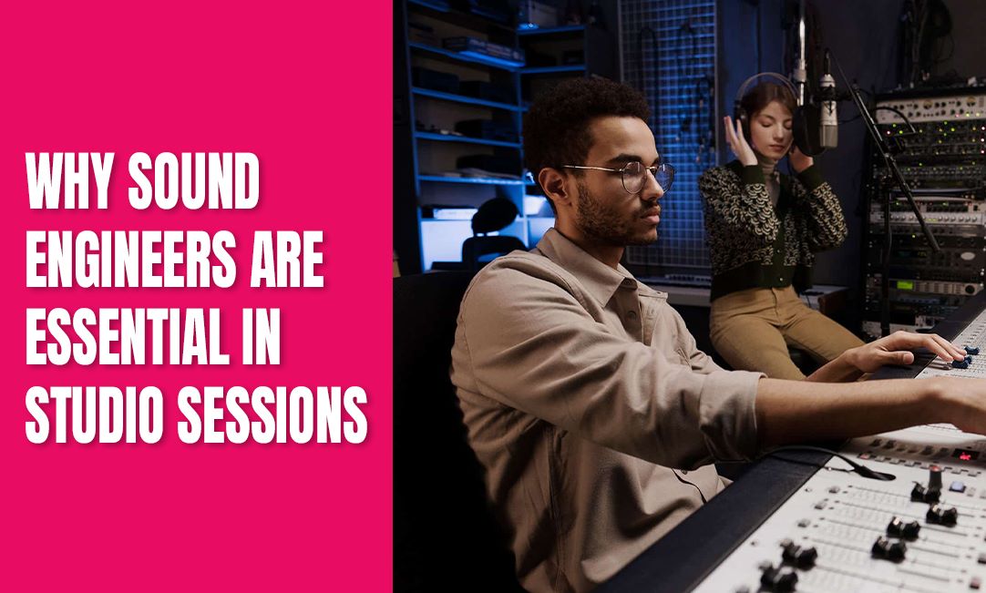 Why Sound Engineers are Essential in Studio Sessions