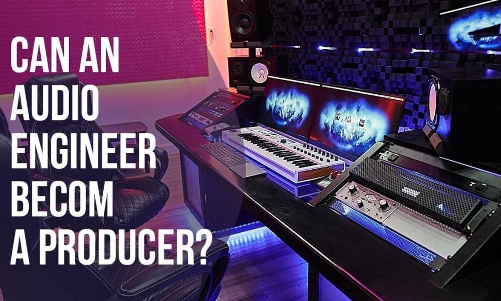 Can an audio engineer become a producer?