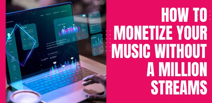 How to Monetize Your Music without a Million Streams?