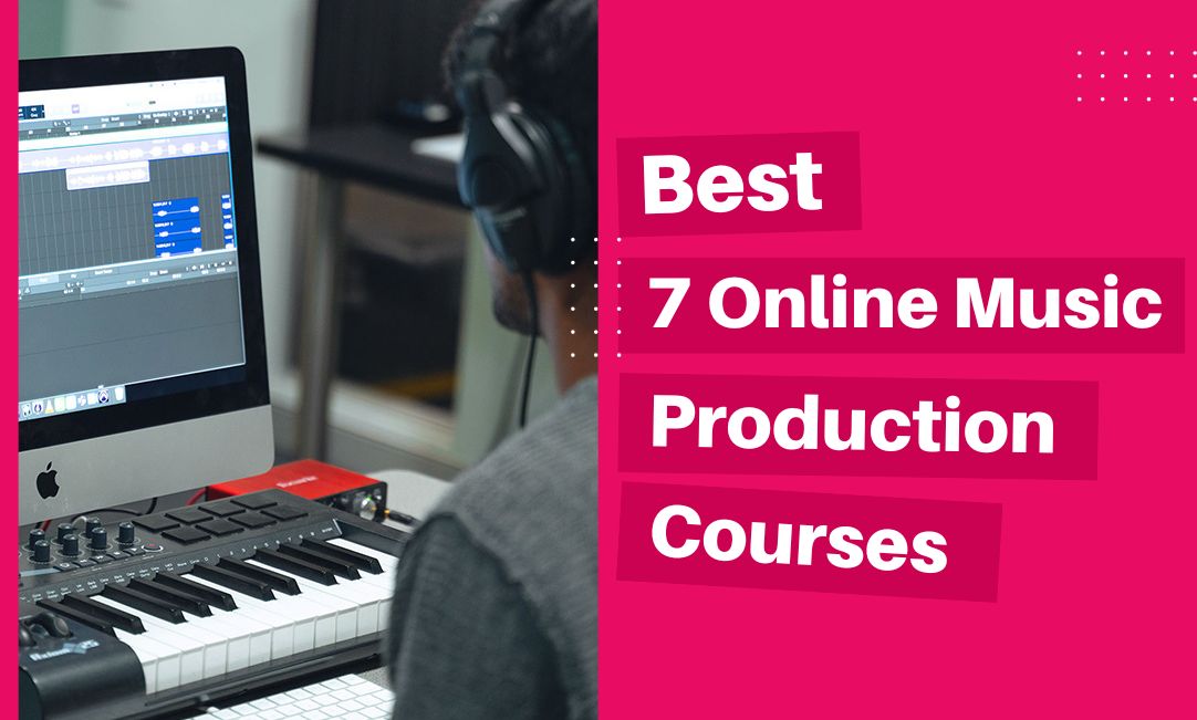 Best 7 Online Music Production Courses 
