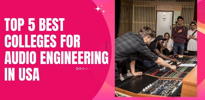 Top 5 Best Colleges for Audio Engineering in the USA