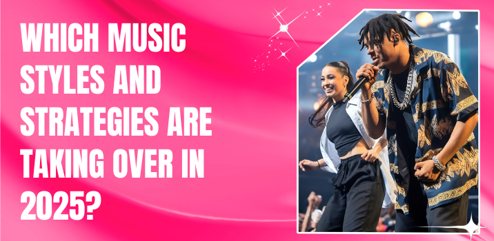 Which Music Styles and Strategies Are Taking Over in 2025?