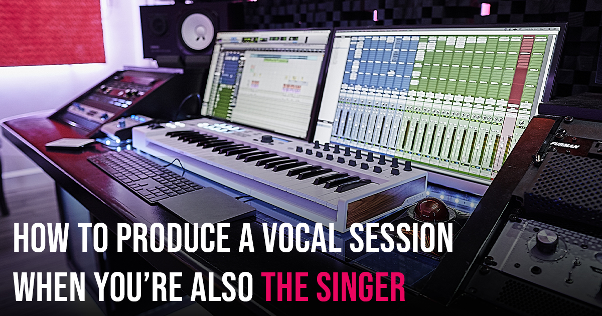 How to Produce a Vocal Session When You’re Also the Singer