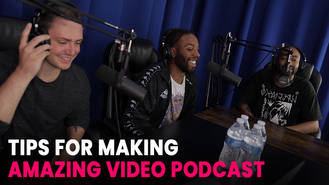 Tips for Making Amazing Video Podcast 