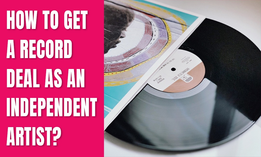 How to Get a Record Deal as an Independent Artist? 