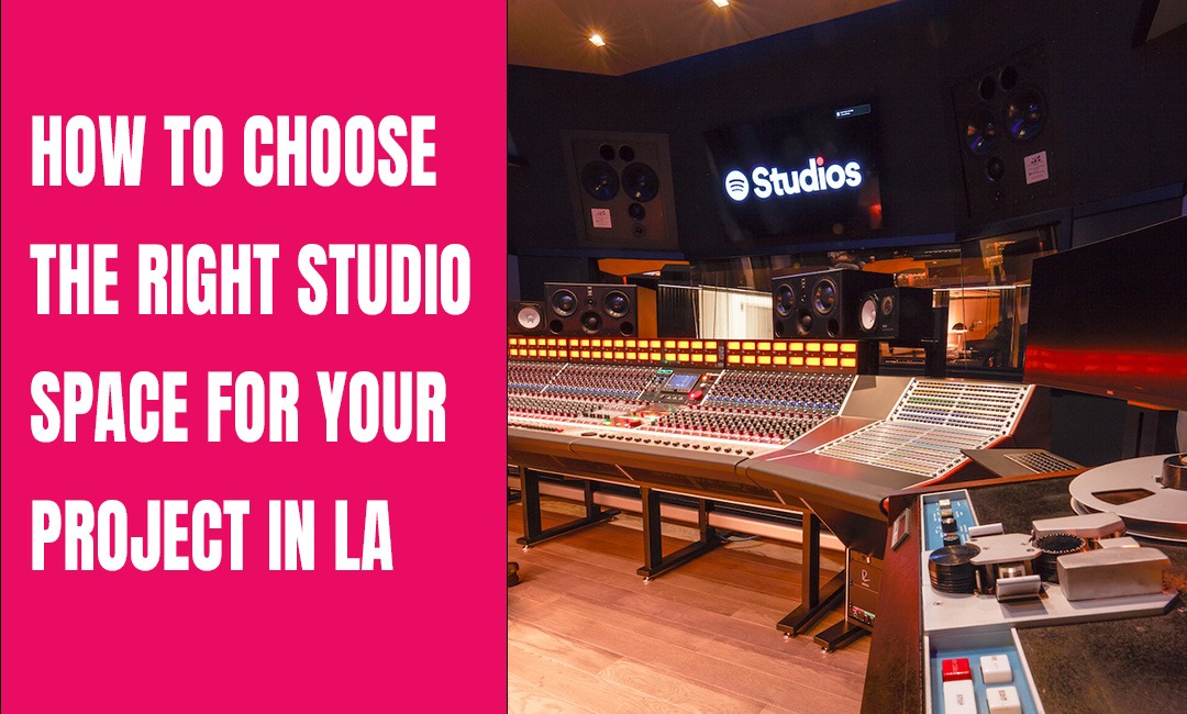 How to Choose The Right Studio Space for Your Project