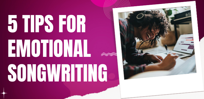 5 Tips for Emotional Song Writing