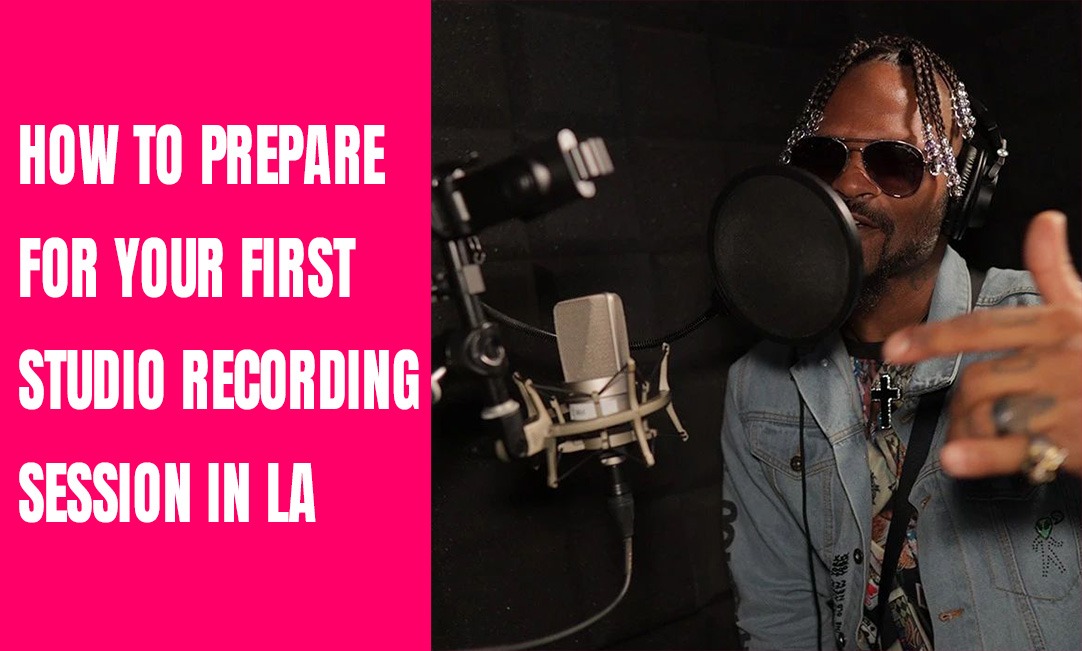 How to Prepare for Your First Studio Recording Session in Los Angeles 